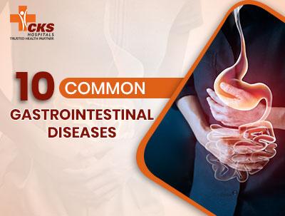 10 Common Gastrointestinal Diseases: What You Need to Know