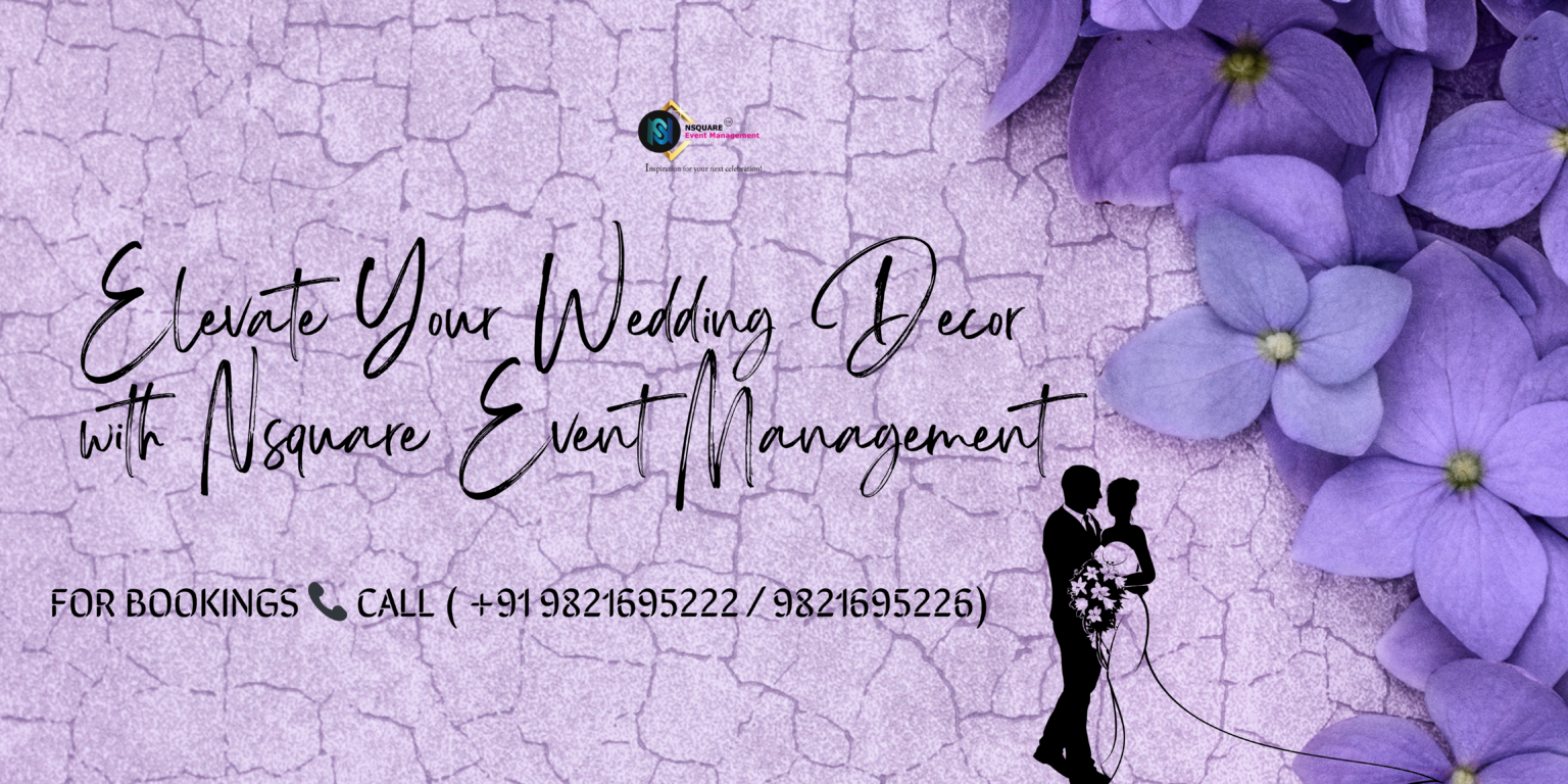 Elevate Your Wedding Decor with Nsquare Event Management: The Top Wedding Decorator in Delhi NCR