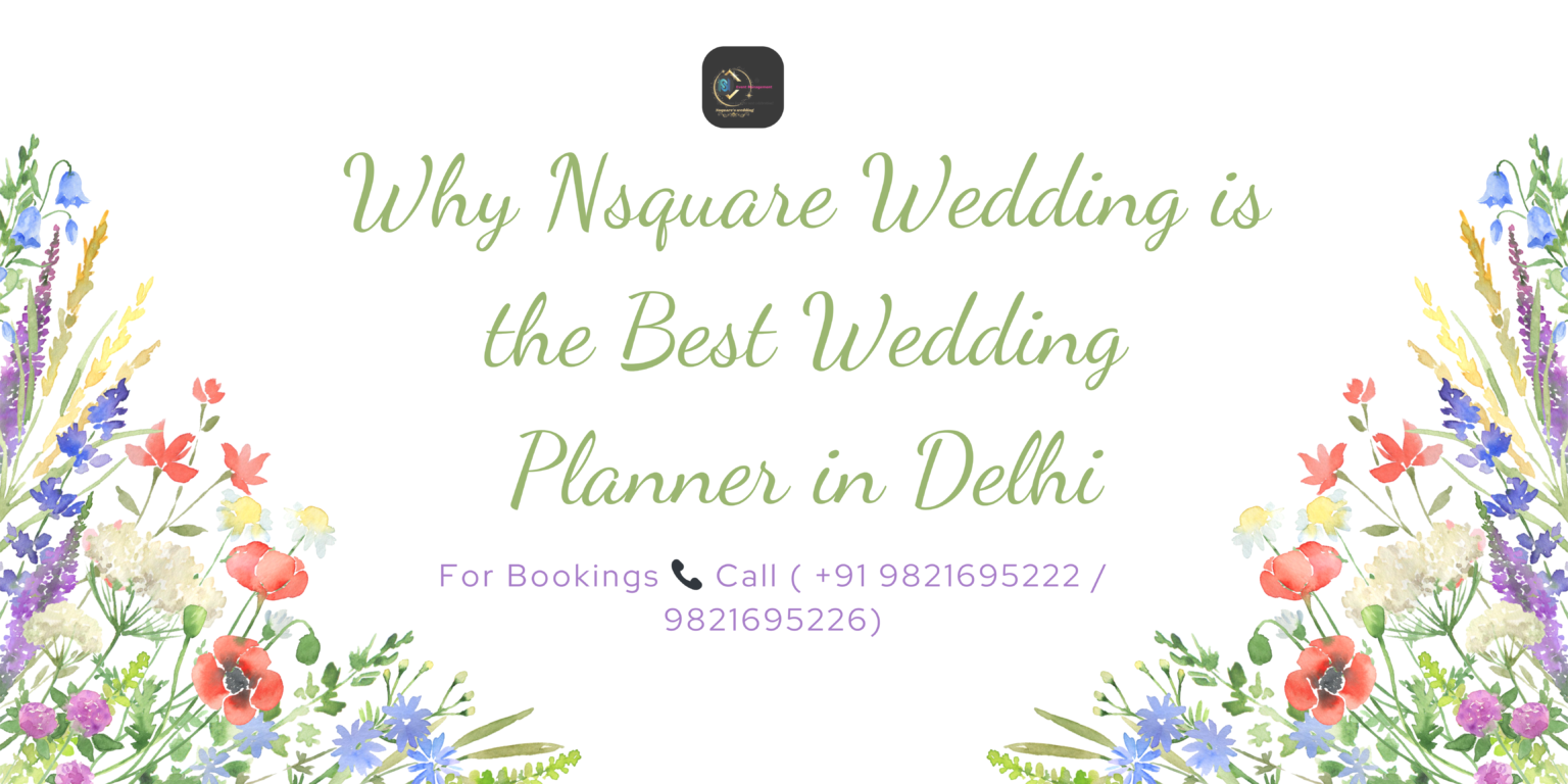 Why Nsquare Event Management is the Best Wedding Planner in Delhi, India