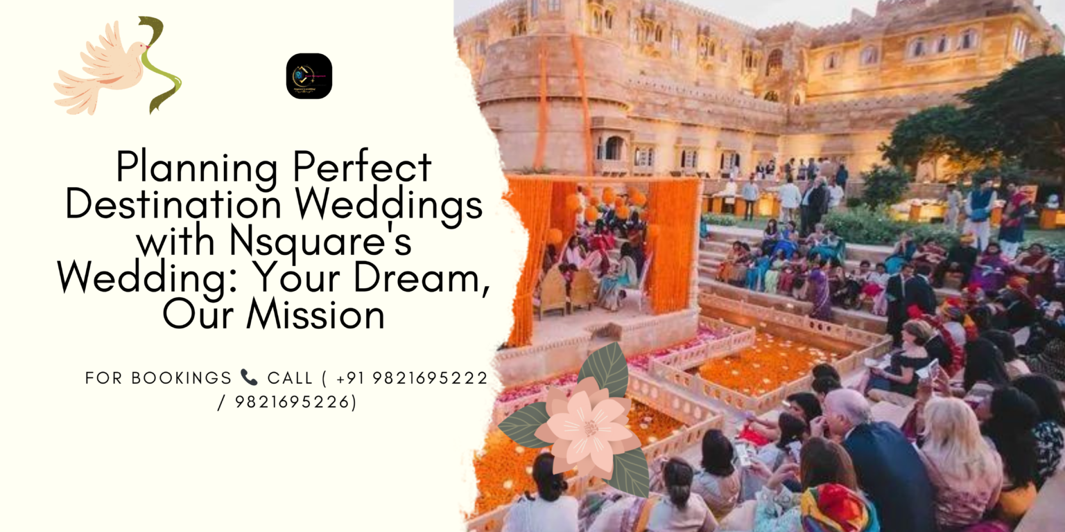 Planning Perfect Destination Weddings with Nsquare’s Wedding: Your Dream, Our Mission