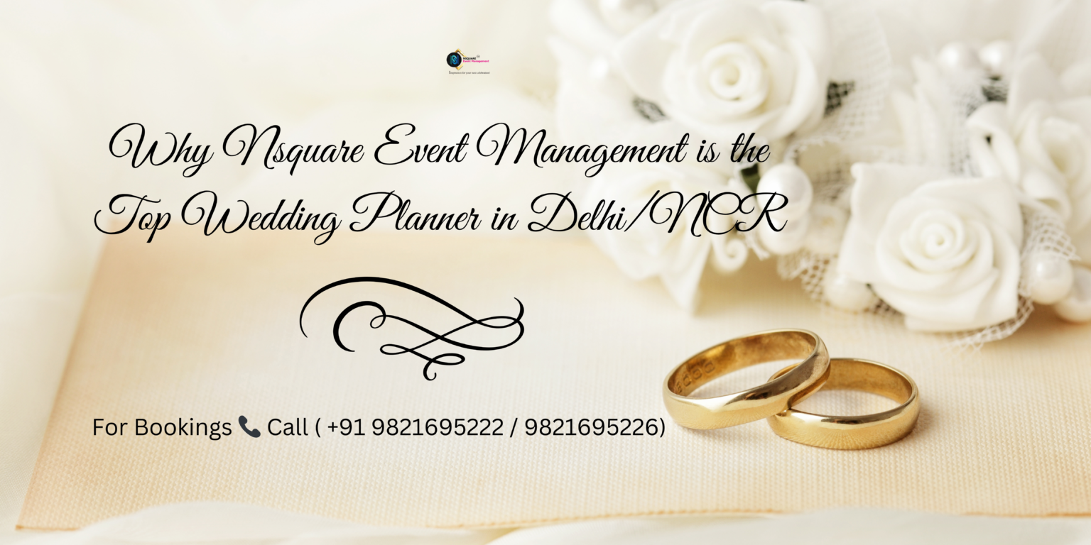 Why Nsquare Event Management is the Top Wedding Planner in Delhi/NCR